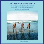 Seaweeds of Madagascar: A field guide to the most common seaweeds of the Southern shores and their exploitation