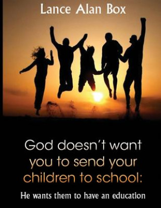 God doesn't want you to send your children to school: He wants them to have an education