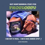 Frogdoggy: I am not a frog. I am a dog named Spot