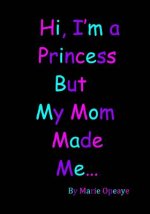Hi I'm a Princess but My Mom Made Me...