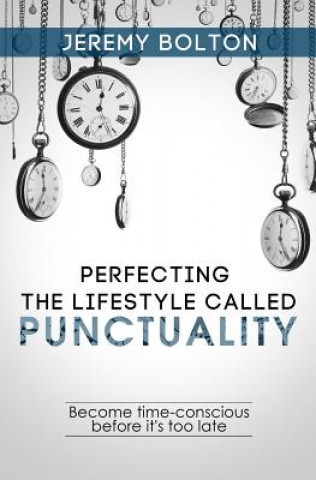 Perfecting the Lifestyle called Punctuality: Become time-conscious before it's too late