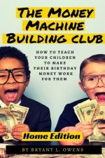 Money Machine Building Club: How to Teach Your Children to Make Their Birthday Money Work For Them