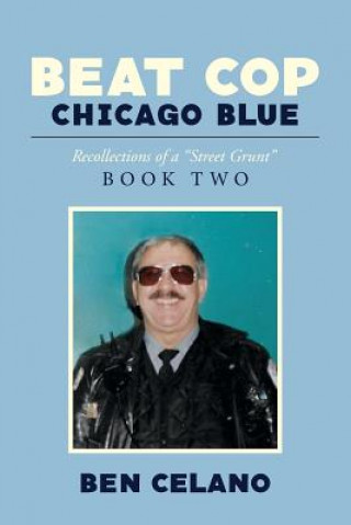 Beat Cop Chicago Blue: Recollections of a 