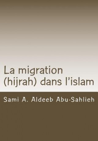 La Migration (Hijrah) Dans l'Islam: Interprétation Des Versets Relatifs ? La Migration ? Travers Les Si?cles