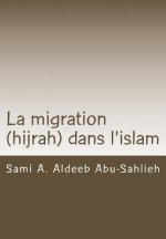La Migration (Hijrah) Dans l'Islam: Interprétation Des Versets Relatifs ? La Migration ? Travers Les Si?cles