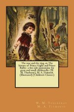 The rose and the ring, or, The history of Prince Giglio and Prince Bulbo: a fire-side pantomime for great and small children.By: (W. M. Thackeray), M.