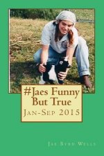 #JaesFunnyButTrue Jan-Sep 2015: #JaesFunnyButTrue: Jan-Sep 2015