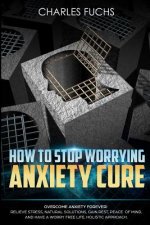 How To Stop Worrying Anxiety Cure