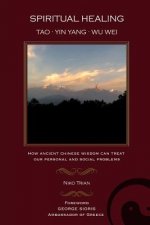 Spiritual Healing: Tao, Yin Yang, Wu Wei: How ancient Chinese wisdom can treat our personal and social problems