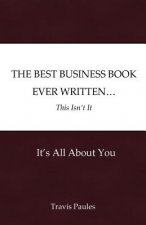 The Best Business Book Ever Written...This Isn't It: It's All About You