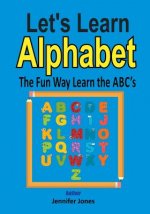 Let's Learn Alphabet: Learn the ABC's the Fun Way