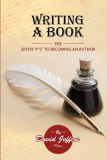 Writing A Book: The Seven P's to Becoming an Author: