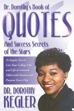 Dr. Dorothy's Book of Quotes And Success Secrets of the Stars: To Inspire You to Live Your College Life, and Life in General, Filled with Passion and