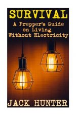 Survival: A Prepper's Guide on Living Without Electricity: (Survival Guide, Survival Gear)