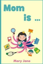 Mom is: A handbook for children and parents