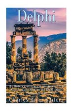 Delphi: The History of the Ancient Greek Sanctuary and Home to the World's Most Famous Oracle