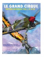 Le Grand Cirque-Edition Integrale Vol.I, II & III: Histoire d'un pilote de chasse français dans la R.A.F durant la II Guerre Mondiale