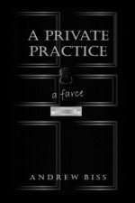 A Private Practice: A Farce