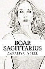 Boar Sagittarius: The Combined Astrology Series