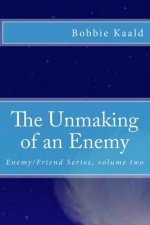 The Unmaking of an Enemy: Enemy/Friend Series Volume Two