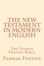 Ferrar Fenton Bible: The Holy Bible in Modern English