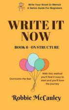 Write it Now. Book 6 - On Structure: Overcome the fear. With this method you'll find it easy to start and you'll love the journey.