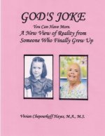 God's Joke: You Can Have More. A New View of Reality From Someone Who Finally Grew Up