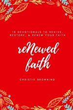 reNewed Faith: 13 devotionals to revive, restore & renew your faith