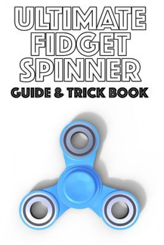 Ultimate Fidget Spinner Guide & Trick Book