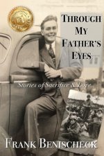Through My Father's Eyes: Stories of Sacrifice and Love