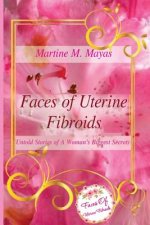 Faces of Uterine Fibroids: Untold Stories of A Woman's Biggest Secrets