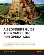 A Beginners Guide to Dynamics 365 for Operations (Black & White)