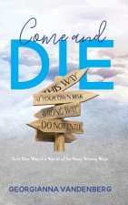 Come and Die: Only One Way in a World of So Many Wrong Ways
