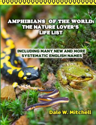 Amphibians of the World: The Nature Lover's Life List: Including Many New and More Systematic English Names