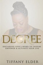 Decree: Declaring God's Word to Inspire, Empower, & Activate Your Life