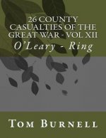 26 County Casualties of the Great War Volume XII: O'Leary - Ring