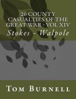26 County Casualties of the Great War Volume XIV: Stokes - Walpole