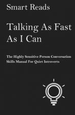 Talking As Fast As I Can: The Highly Sensitive Person Conversation Skills Manual for Quiet Introverts