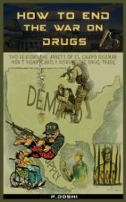 How to End the War on Drugs?: When will we learn that Prohibition is never the answer?