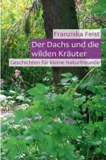 Der Dachs und die wilden Kräuter: Geschichten für kleine Naturfreunde