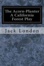 The Acorn-Planter A California Forest Play