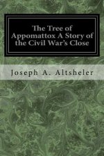 The Tree of Appomattox A Story of the Civil War's Close
