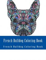 French Bulldog Coloring Book: Large One Sided Stress Relieving, Relaxing French Bulldog Coloring Book For Grownups, Women, Men & Youths. Easy French