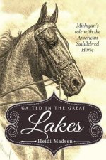 Gaited In The Great Lakes: History of The American Saddlebred in Michigan
