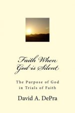 Faith When God is Silent: The Purpose of God in Trials of Faith