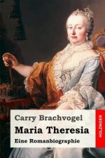 Maria Theresia: Eine Romanbiographie