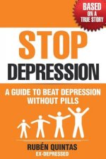 Stop Depression: A guide to beat depression without pills (Based on a true story)