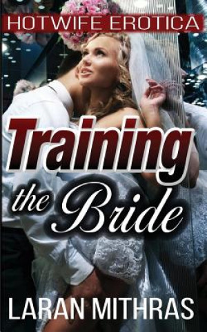 Training the Bride: Hotwife Erotica