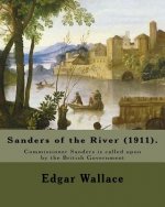 Sanders of the River (1911). By: Edgar Wallace: Commissioner Sanders is called upon by the British Government 