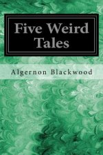 Five Weird Tales: Including: The Insanity of Jones, The Man Who Found Out, The Glamour of the Snow, Sand, The Willows